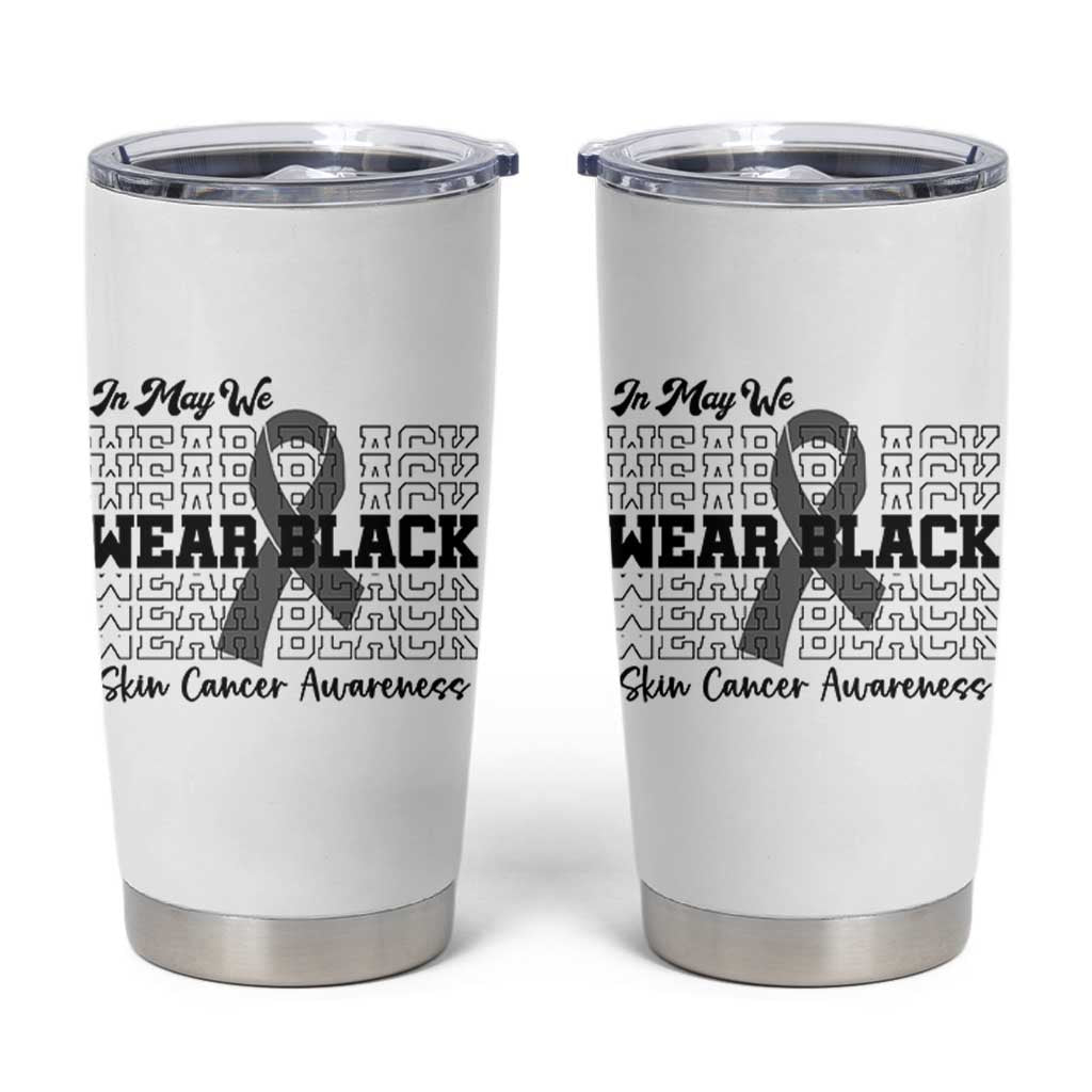 Skin Cancer Awareness Month Tumbler Cup In May We Wear Black