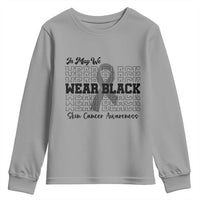 Skin Cancer Awareness Month Youth Sweatshirt In May We Wear Black