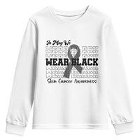 Skin Cancer Awareness Month Youth Sweatshirt In May We Wear Black