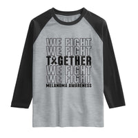 Melanoma Support Warrior Raglan Shirt We Fight Together