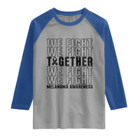 Melanoma Support Warrior Raglan Shirt We Fight Together