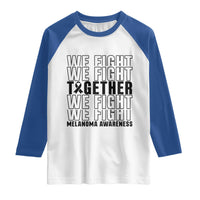 Melanoma Support Warrior Raglan Shirt We Fight Together