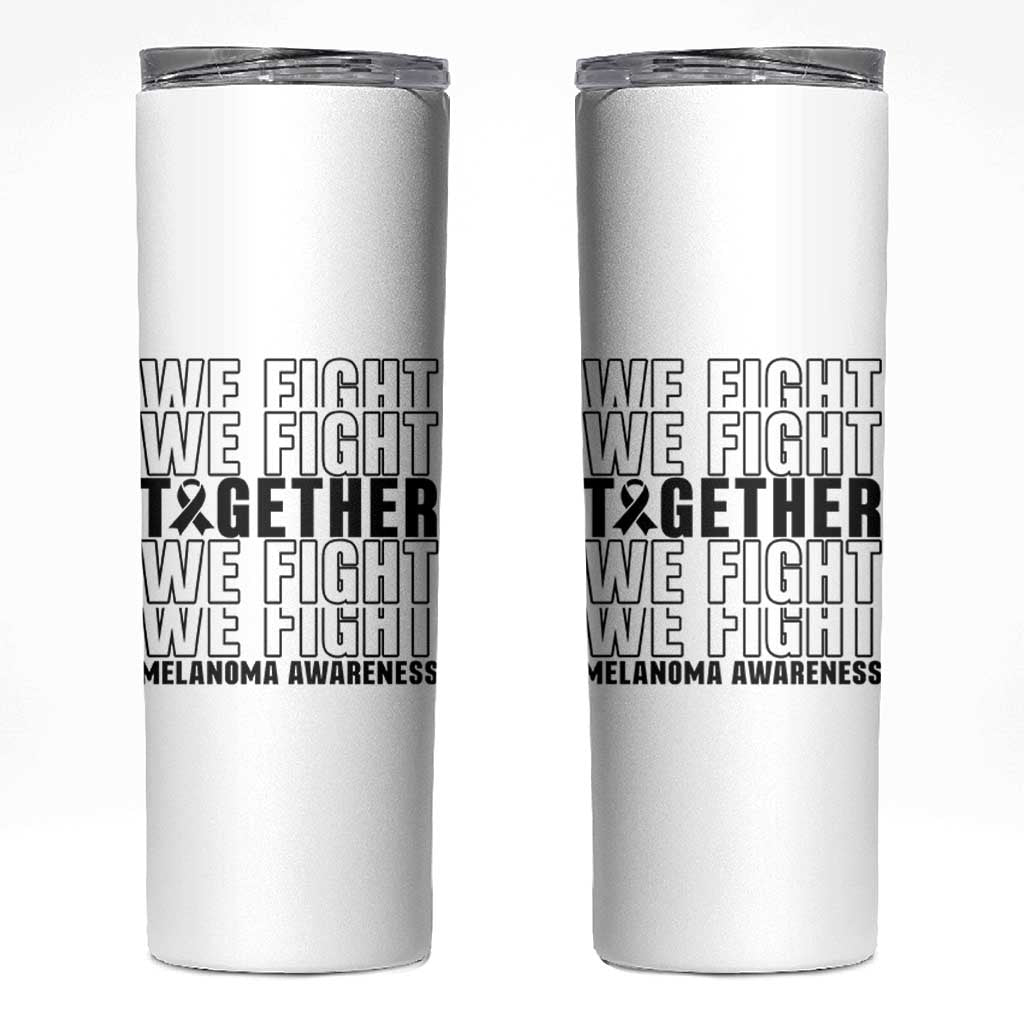 Melanoma Support Warrior Skinny Tumbler We Fight Together