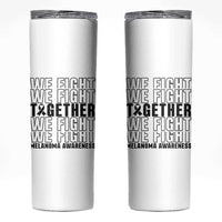 Melanoma Support Warrior Skinny Tumbler We Fight Together