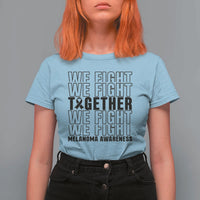 Melanoma Support Warrior T Shirt For Women We Fight Together