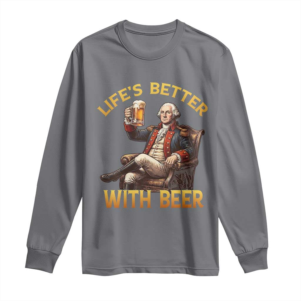 George Washington Lifes Better With Beer Long Sleeve Shirt Funny Founding Father Beer Lover