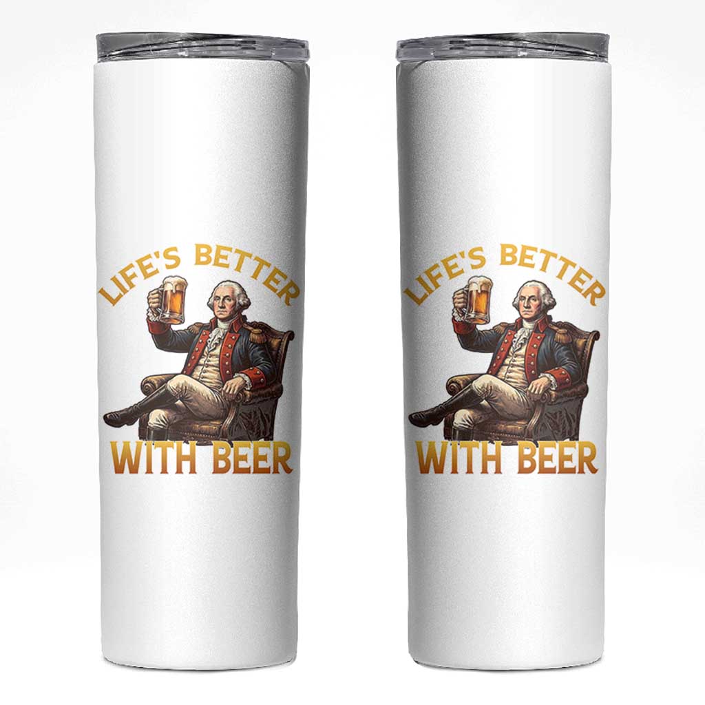 George Washington Lifes Better With Beer Skinny Tumbler Funny Founding Father Beer Lover