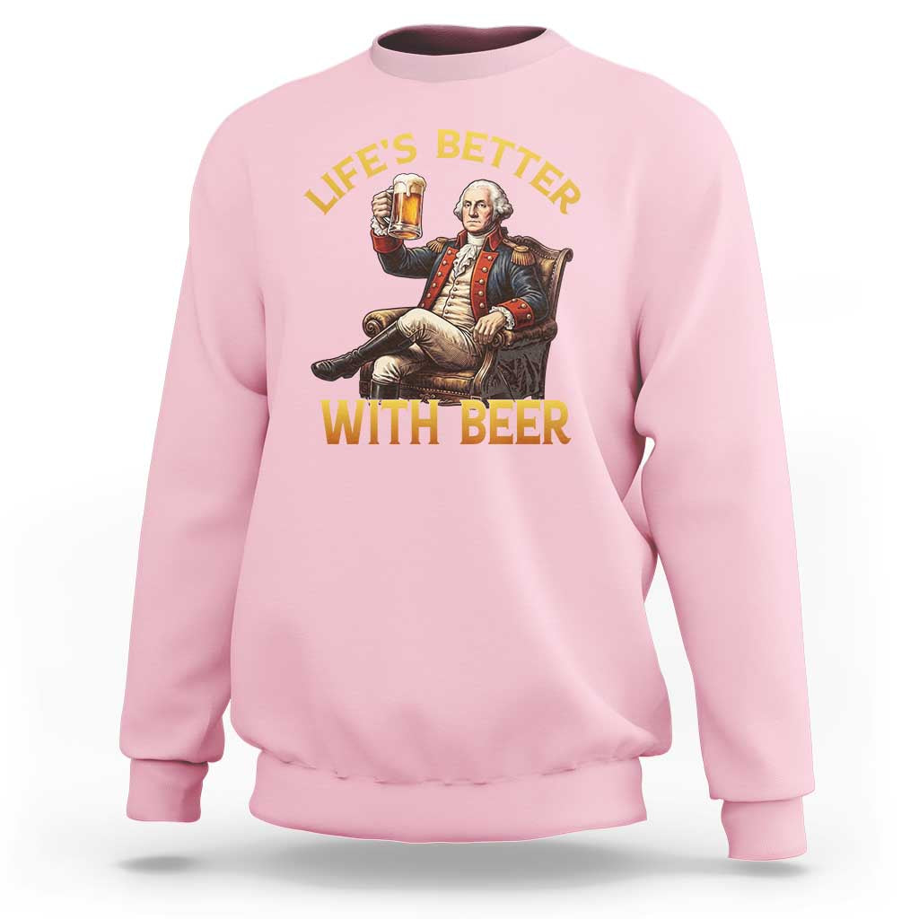 George Washington Lifes Better With Beer Sweatshirt Funny Founding Father Beer Lover