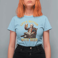 George Washington Lifes Better With Beer T Shirt For Women Funny Founding Father Beer Lover