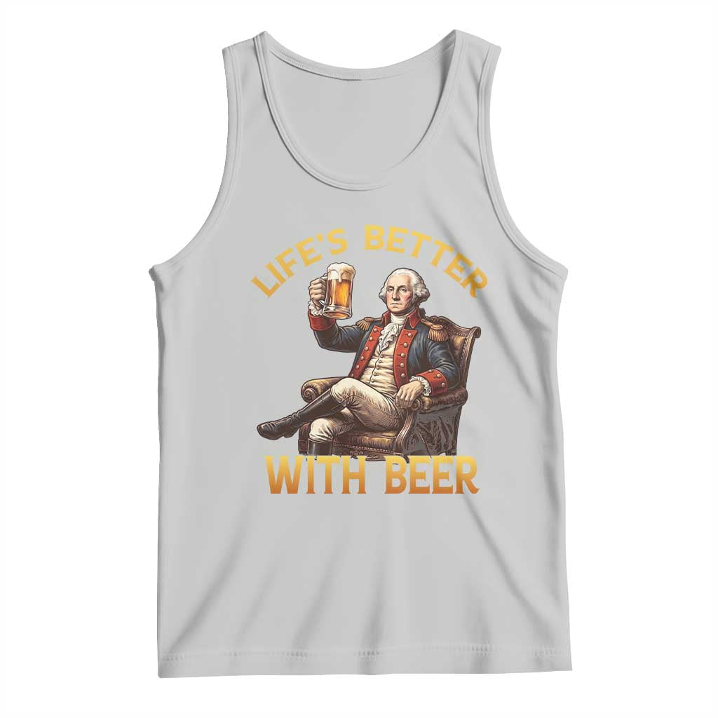 George Washington Lifes Better With Beer Tank Top Funny Founding Father Beer Lover