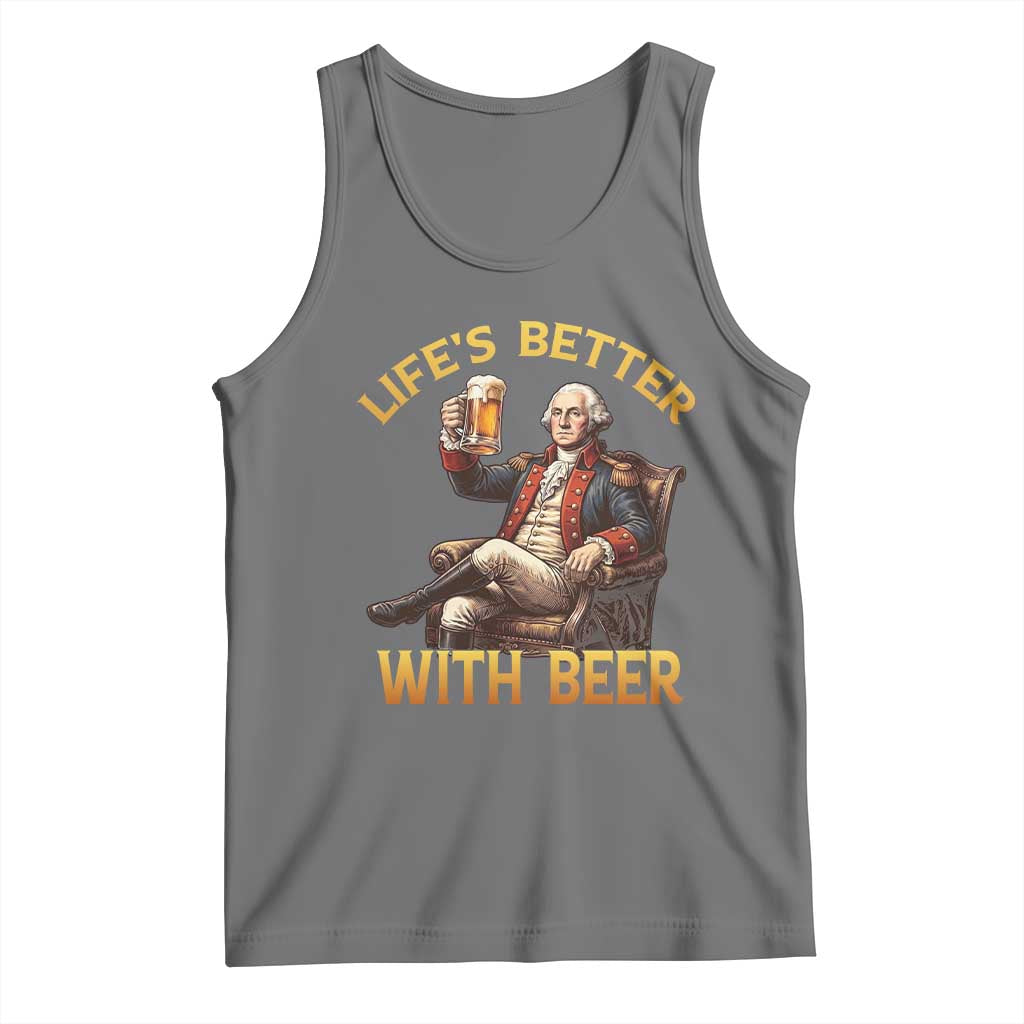 George Washington Lifes Better With Beer Tank Top Funny Founding Father Beer Lover