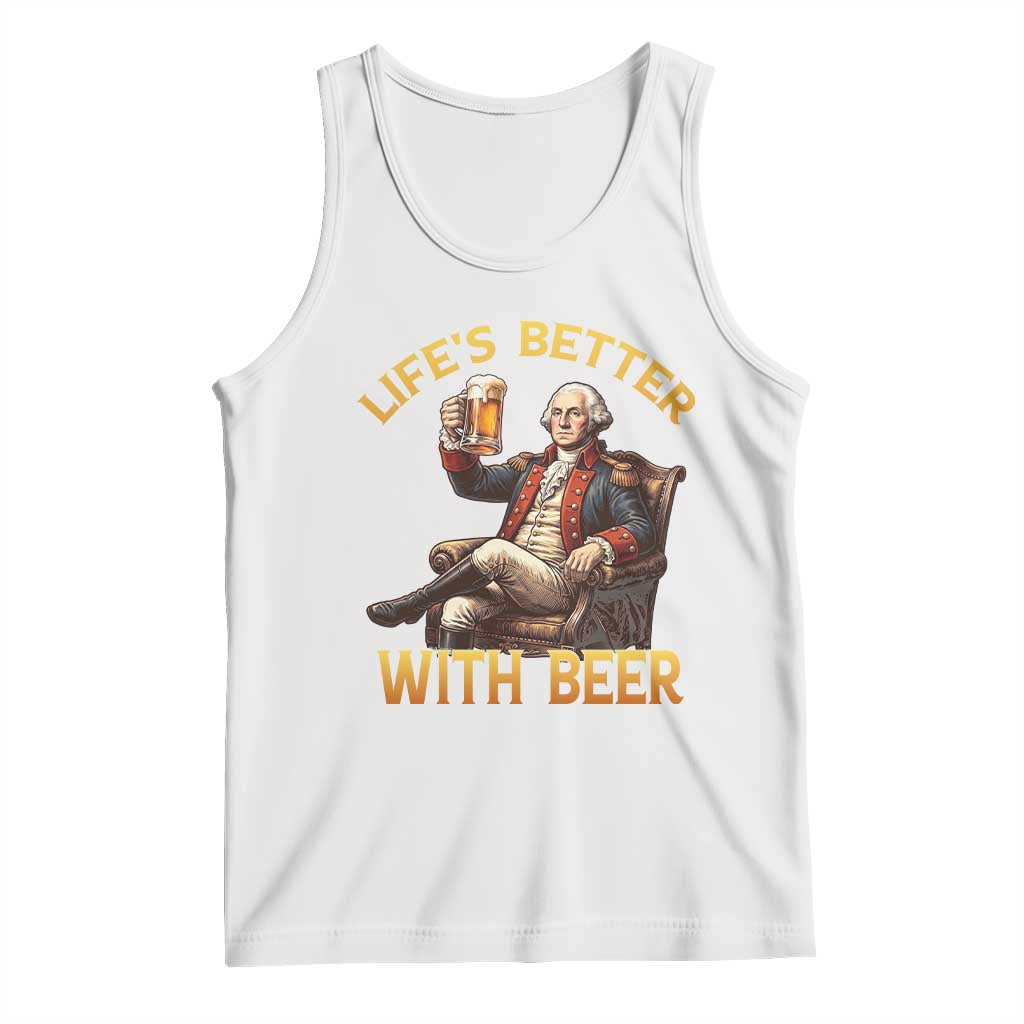 George Washington Lifes Better With Beer Tank Top Funny Founding Father Beer Lover