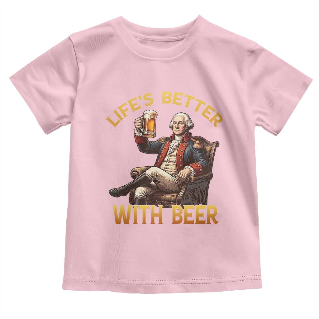George Washington Lifes Better With Beer Toddler T Shirt Funny Founding Father Beer Lover