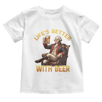 George Washington Lifes Better With Beer Toddler T Shirt Funny Founding Father Beer Lover
