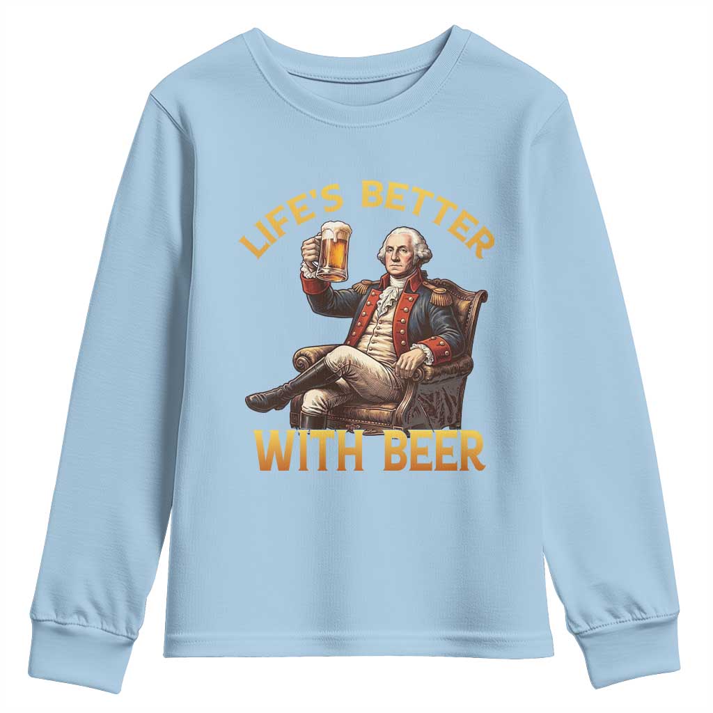 George Washington Lifes Better With Beer Youth Sweatshirt Funny Founding Father Beer Lover
