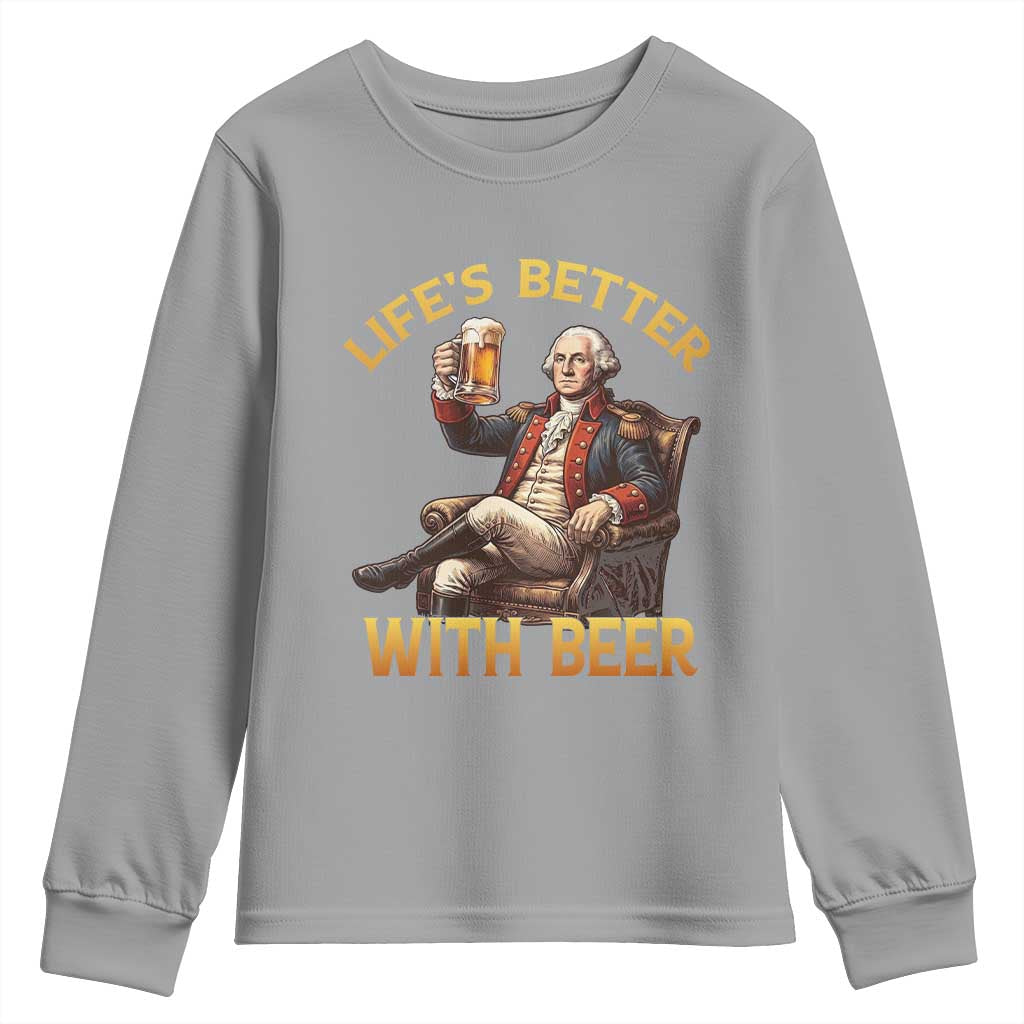 George Washington Lifes Better With Beer Youth Sweatshirt Funny Founding Father Beer Lover
