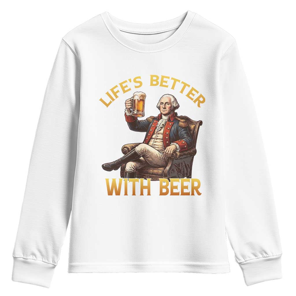 George Washington Lifes Better With Beer Youth Sweatshirt Funny Founding Father Beer Lover