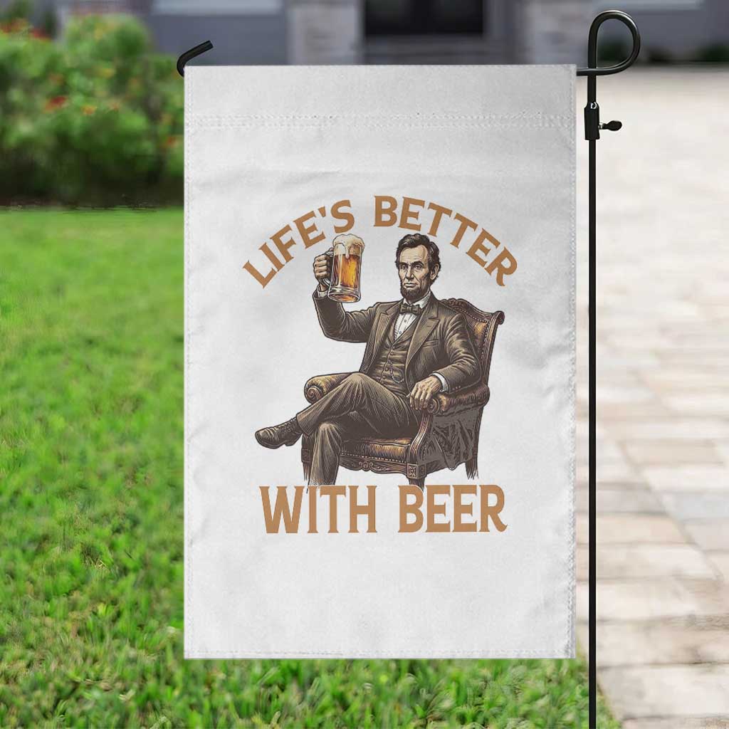 Abraham Lincoln Lifes Better With Beer Garden Flag Funny American President Beer Lover