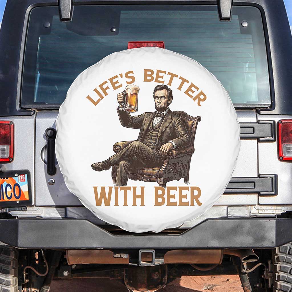 Abraham Lincoln Lifes Better With Beer Spare Tire Cover Funny American President Beer Lover