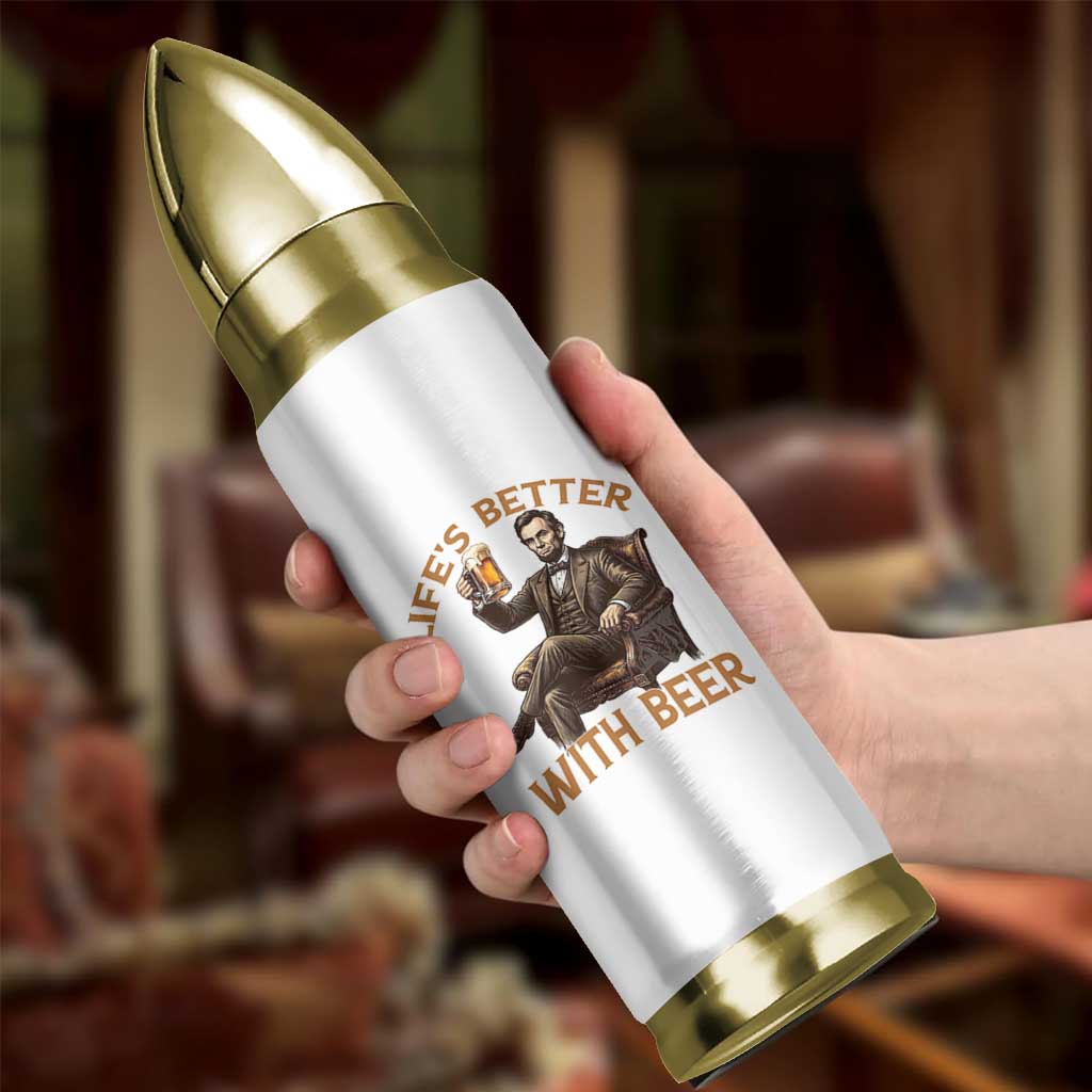 Abraham Lincoln Lifes Better With Beer Bullet Tumbler Funny American President Beer Lover