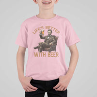 Abraham Lincoln Lifes Better With Beer T Shirt For Kid Funny American President Beer Lover