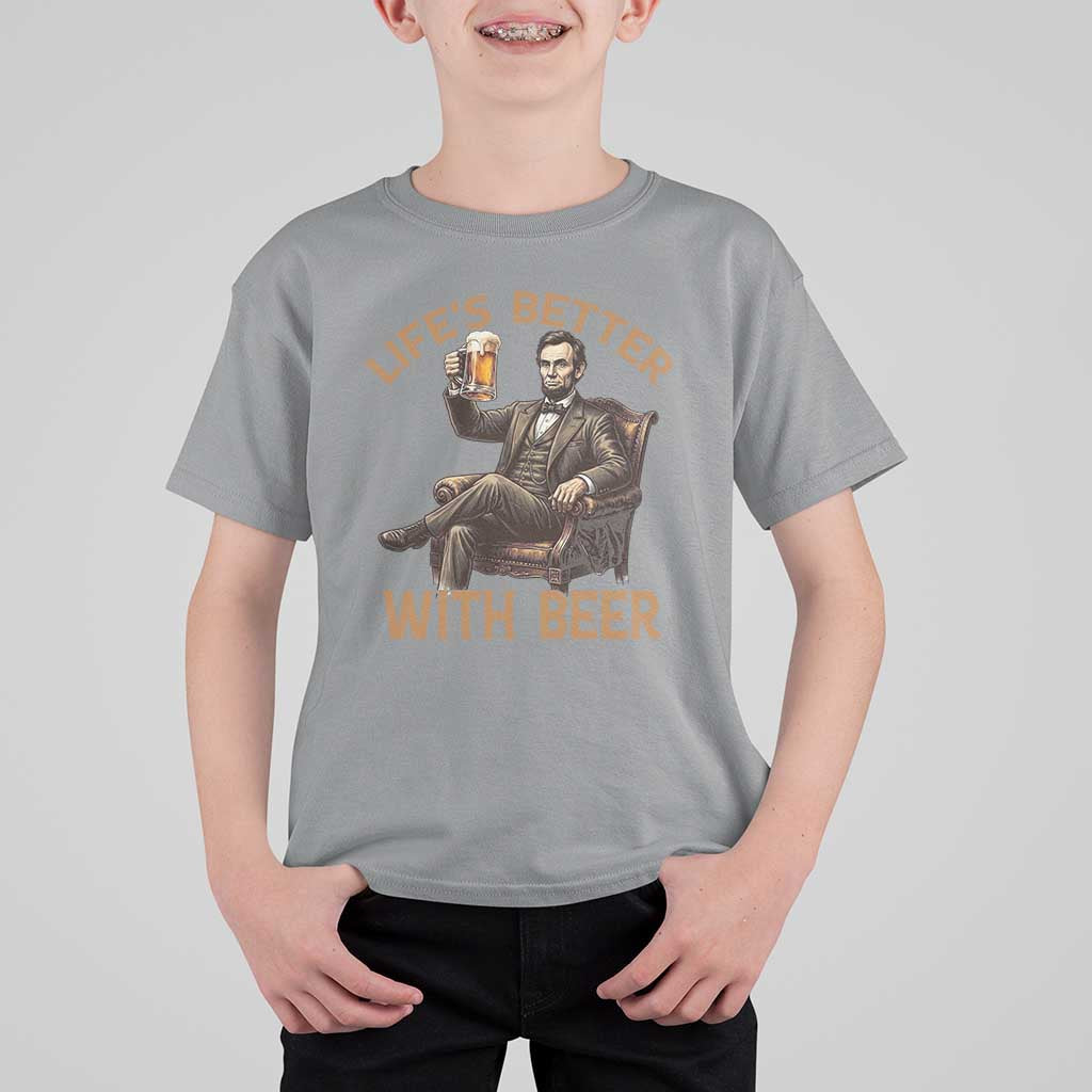 Abraham Lincoln Lifes Better With Beer T Shirt For Kid Funny American President Beer Lover
