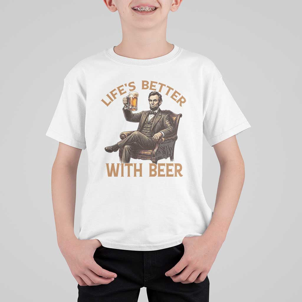 Abraham Lincoln Lifes Better With Beer T Shirt For Kid Funny American President Beer Lover