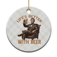 Abraham Lincoln Lifes Better With Beer Ceramic Ornament Funny American President Beer Lover