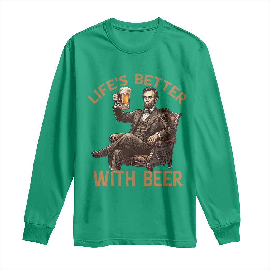 Abraham Lincoln Lifes Better With Beer Long Sleeve Shirt Funny American President Beer Lover