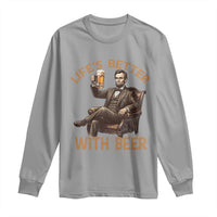 Abraham Lincoln Lifes Better With Beer Long Sleeve Shirt Funny American President Beer Lover