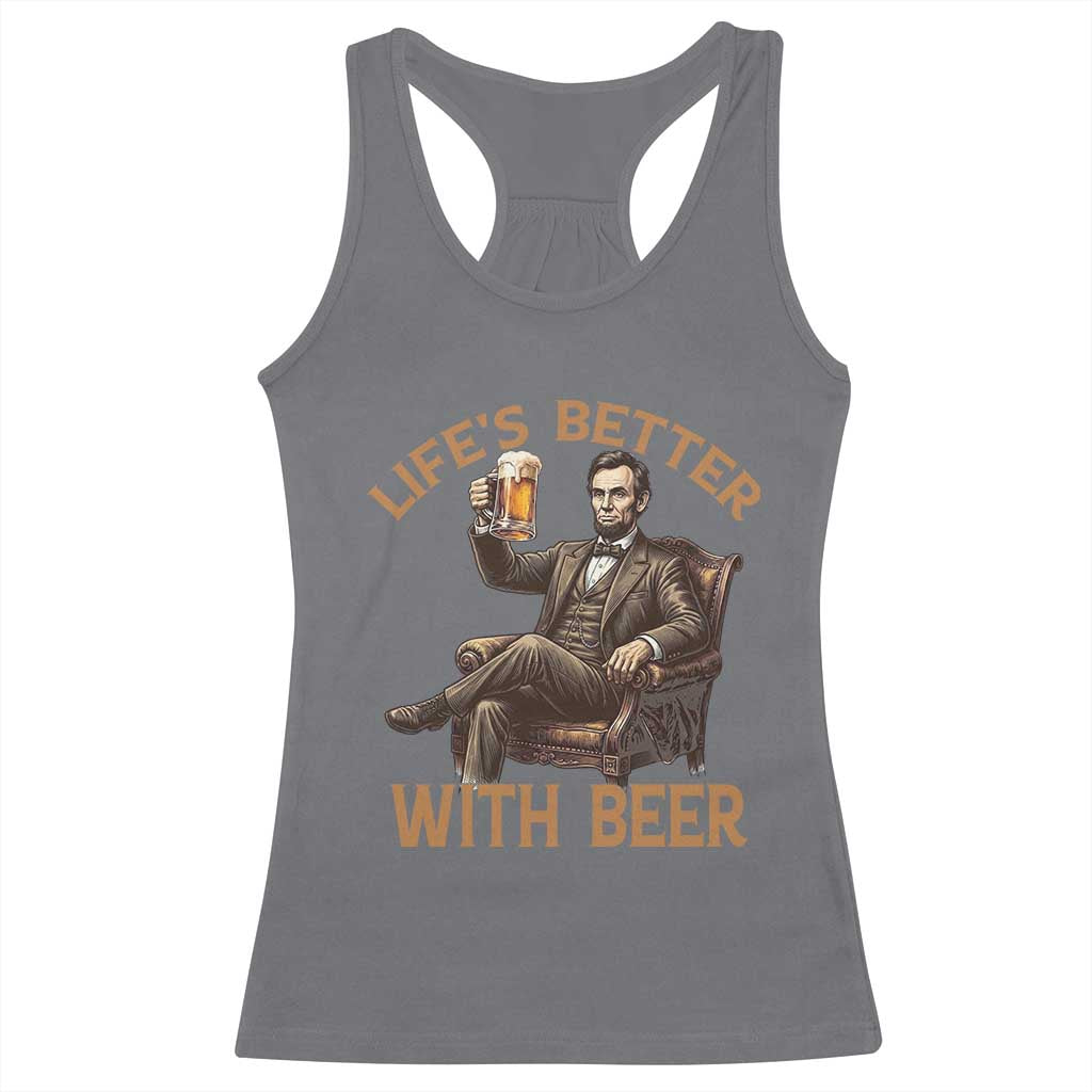 Abraham Lincoln Lifes Better With Beer Racerback Tank Top Funny American President Beer Lover