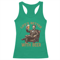 Abraham Lincoln Lifes Better With Beer Racerback Tank Top Funny American President Beer Lover