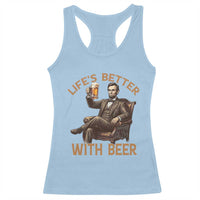 Abraham Lincoln Lifes Better With Beer Racerback Tank Top Funny American President Beer Lover