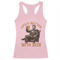Abraham Lincoln Lifes Better With Beer Racerback Tank Top Funny American President Beer Lover