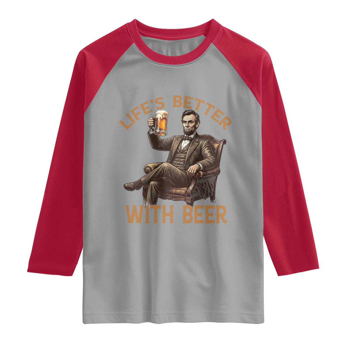 Abraham Lincoln Lifes Better With Beer Raglan Shirt Funny American President Beer Lover