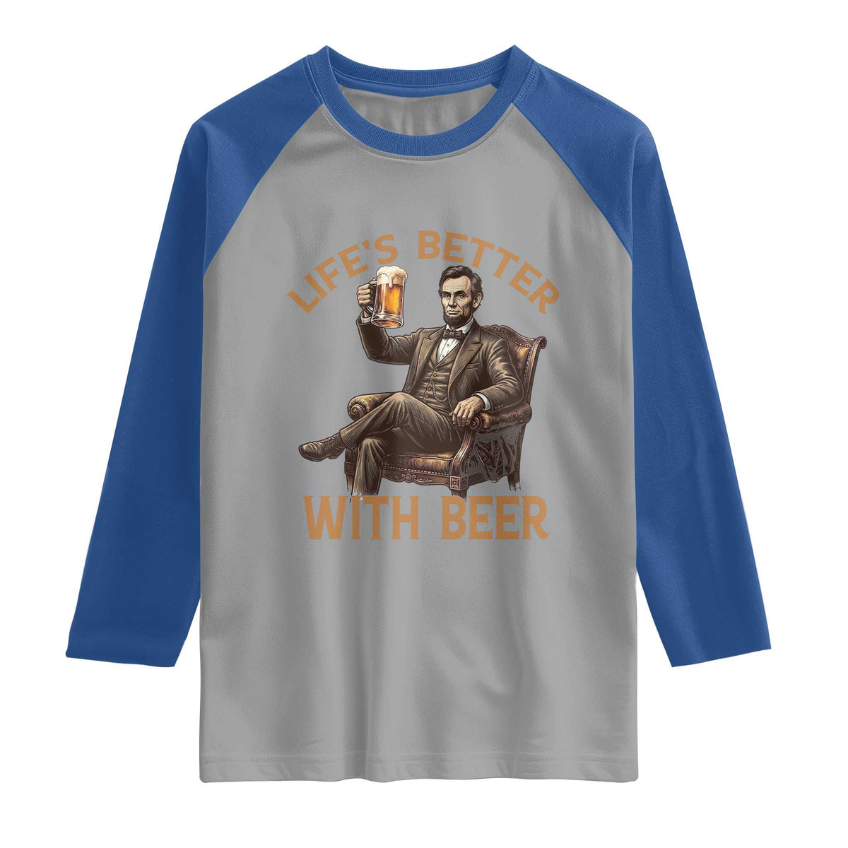 Abraham Lincoln Lifes Better With Beer Raglan Shirt Funny American President Beer Lover