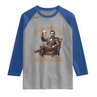 Abraham Lincoln Lifes Better With Beer Raglan Shirt Funny American President Beer Lover