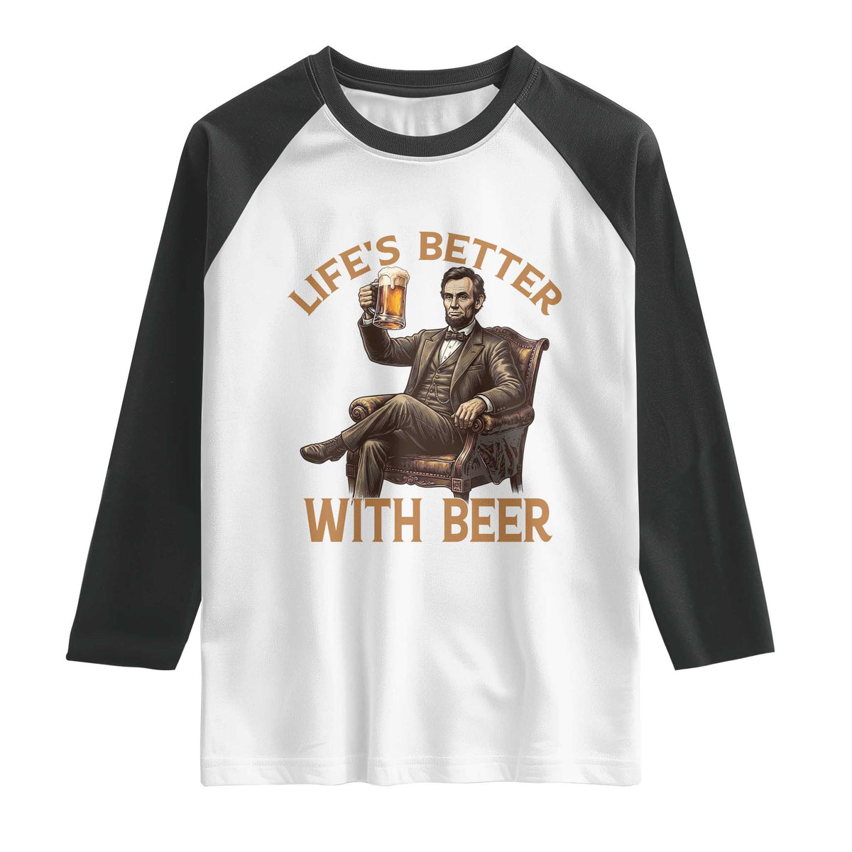 Abraham Lincoln Lifes Better With Beer Raglan Shirt Funny American President Beer Lover