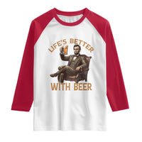 Abraham Lincoln Lifes Better With Beer Raglan Shirt Funny American President Beer Lover
