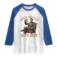 Abraham Lincoln Lifes Better With Beer Raglan Shirt Funny American President Beer Lover
