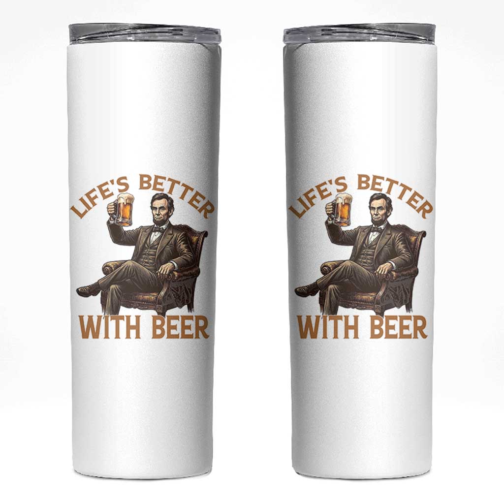Abraham Lincoln Lifes Better With Beer Skinny Tumbler Funny American President Beer Lover