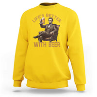Abraham Lincoln Lifes Better With Beer Sweatshirt Funny American President Beer Lover