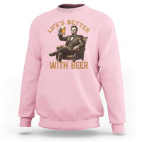 Abraham Lincoln Lifes Better With Beer Sweatshirt Funny American President Beer Lover