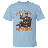 Abraham Lincoln Lifes Better With Beer T Shirt Funny American President Beer Lover