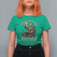 Abraham Lincoln Lifes Better With Beer T Shirt For Women Funny American President Beer Lover