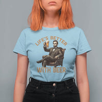 Abraham Lincoln Lifes Better With Beer T Shirt For Women Funny American President Beer Lover