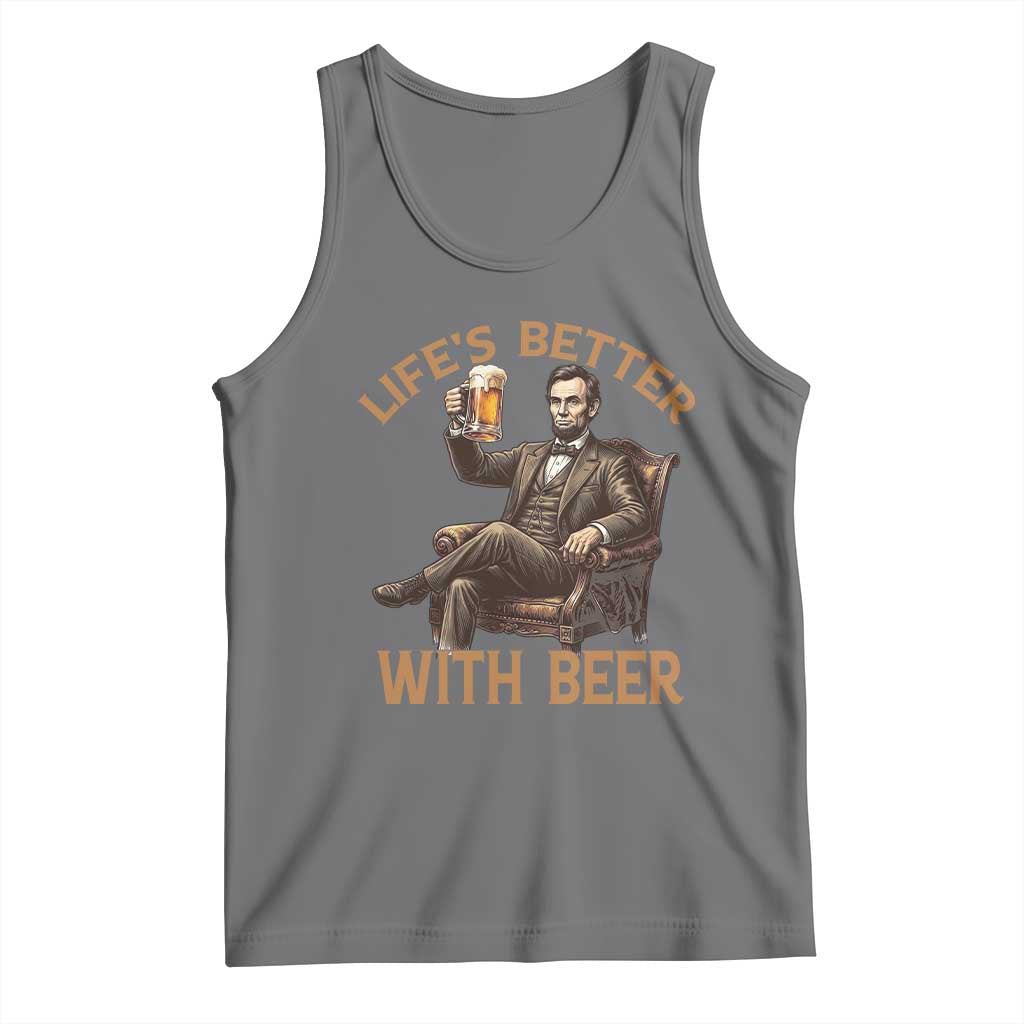 Abraham Lincoln Lifes Better With Beer Tank Top Funny American President Beer Lover