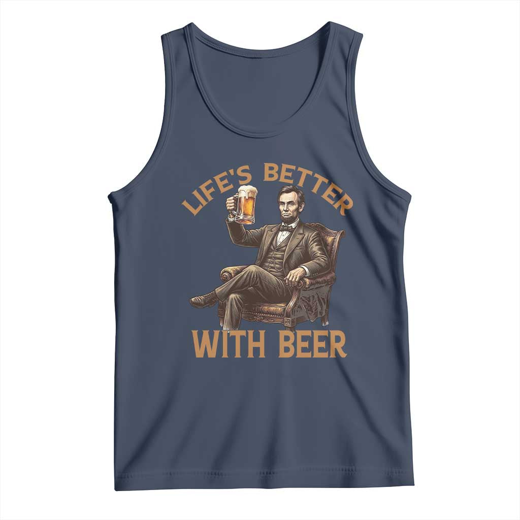 Abraham Lincoln Lifes Better With Beer Tank Top Funny American President Beer Lover