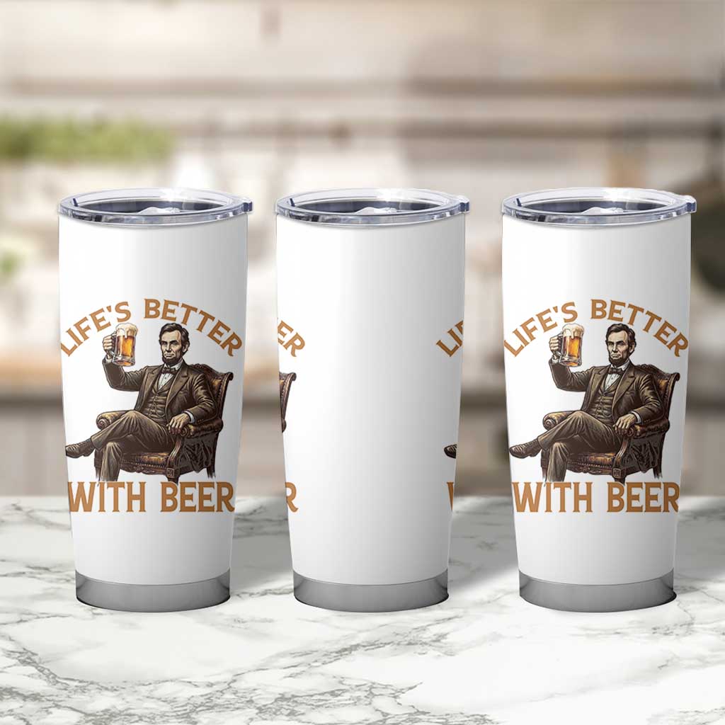 Abraham Lincoln Lifes Better With Beer Tumbler Cup Funny American President Beer Lover