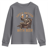 Abraham Lincoln Lifes Better With Beer Youth Sweatshirt Funny American President Beer Lover